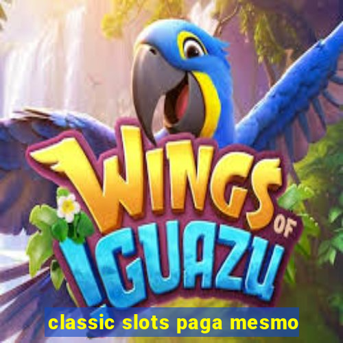 classic slots paga mesmo